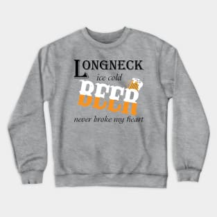 Beer Never Broke My Heart Crewneck Sweatshirt